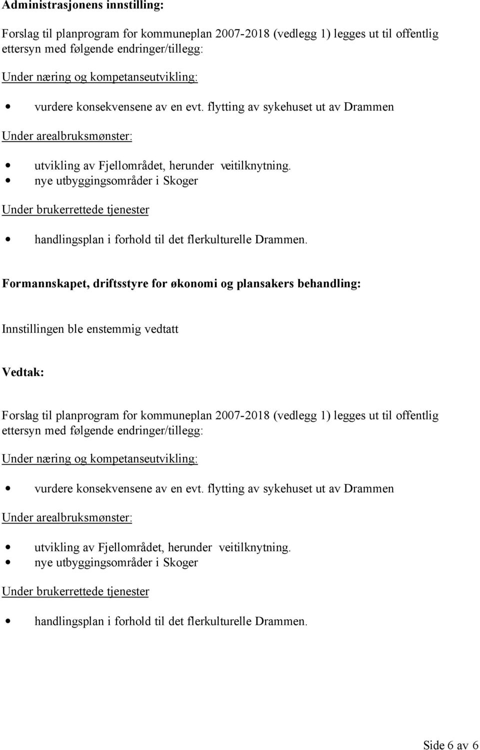 nye utbyggingsområder i Skoger Under brukerrettede tjenester handlingsplan i forhold til det flerkulturelle Drammen.