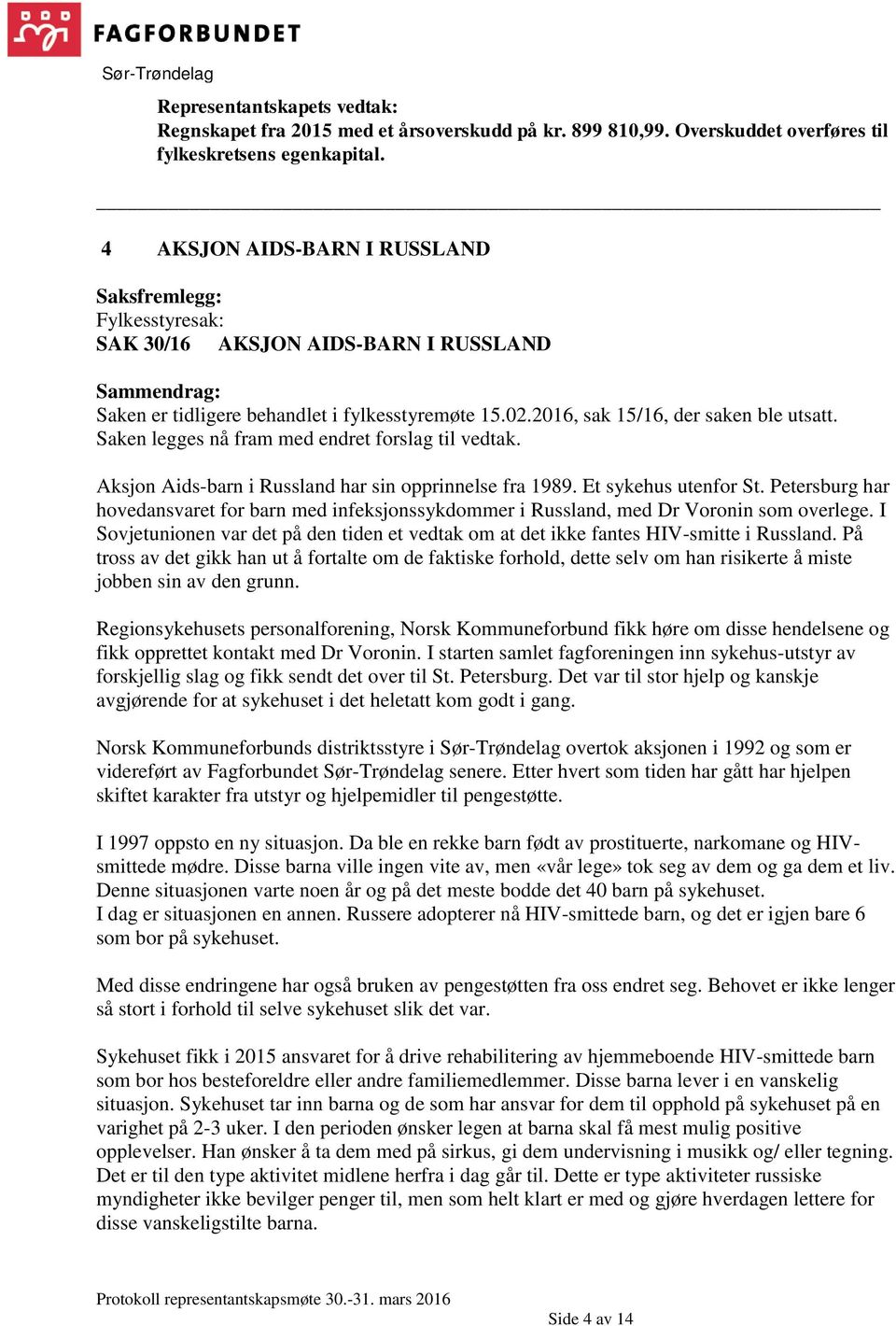 2016, sak 15/16, der saken ble utsatt. Saken legges nå fram med endret forslag til vedtak. Aksjon Aids-barn i Russland har sin opprinnelse fra 1989. Et sykehus utenfor St.