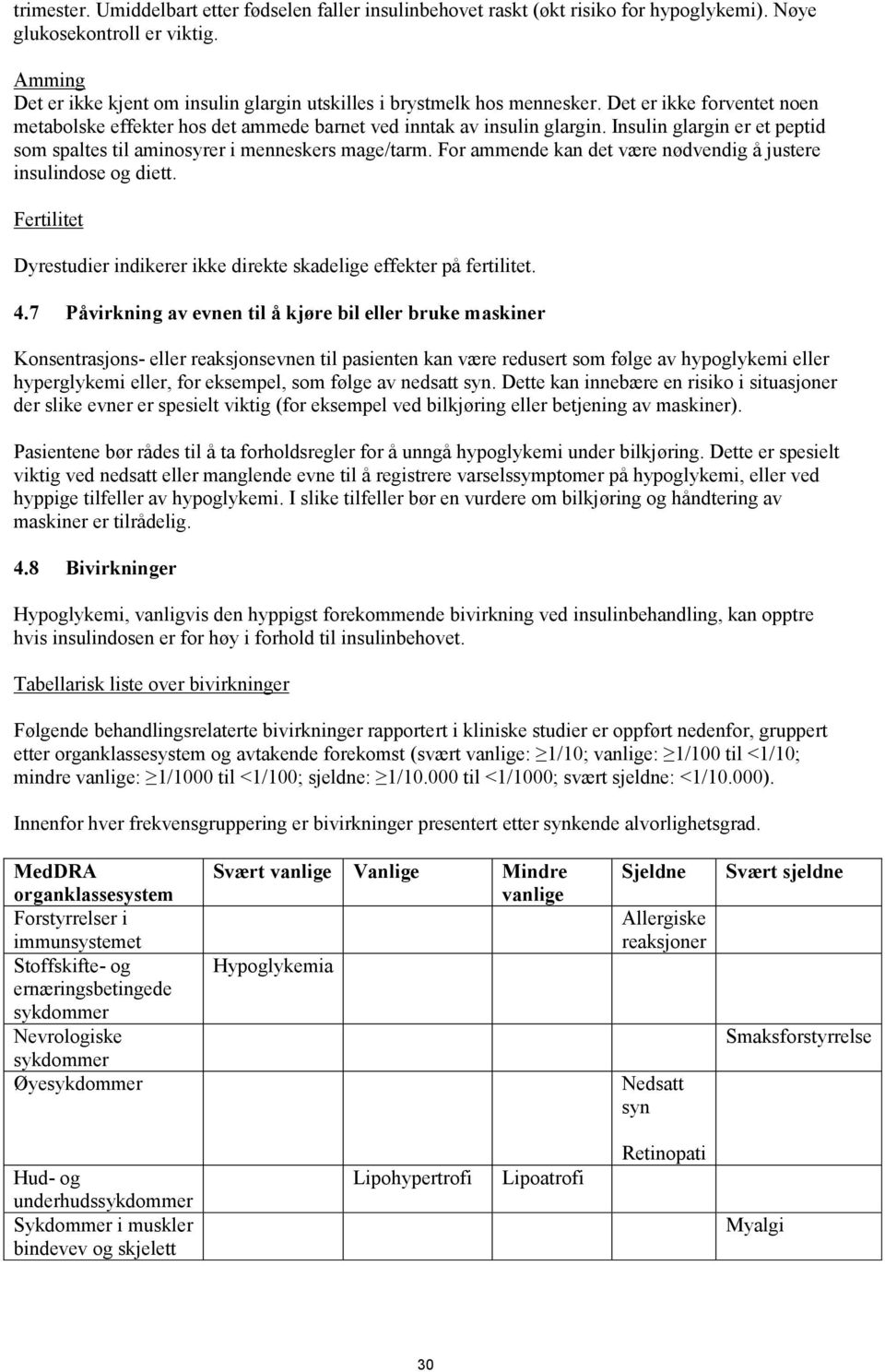 Insulin glargin er et peptid som spaltes til aminosyrer i menneskers mage/tarm. For ammende kan det være nødvendig å justere insulindose og diett.