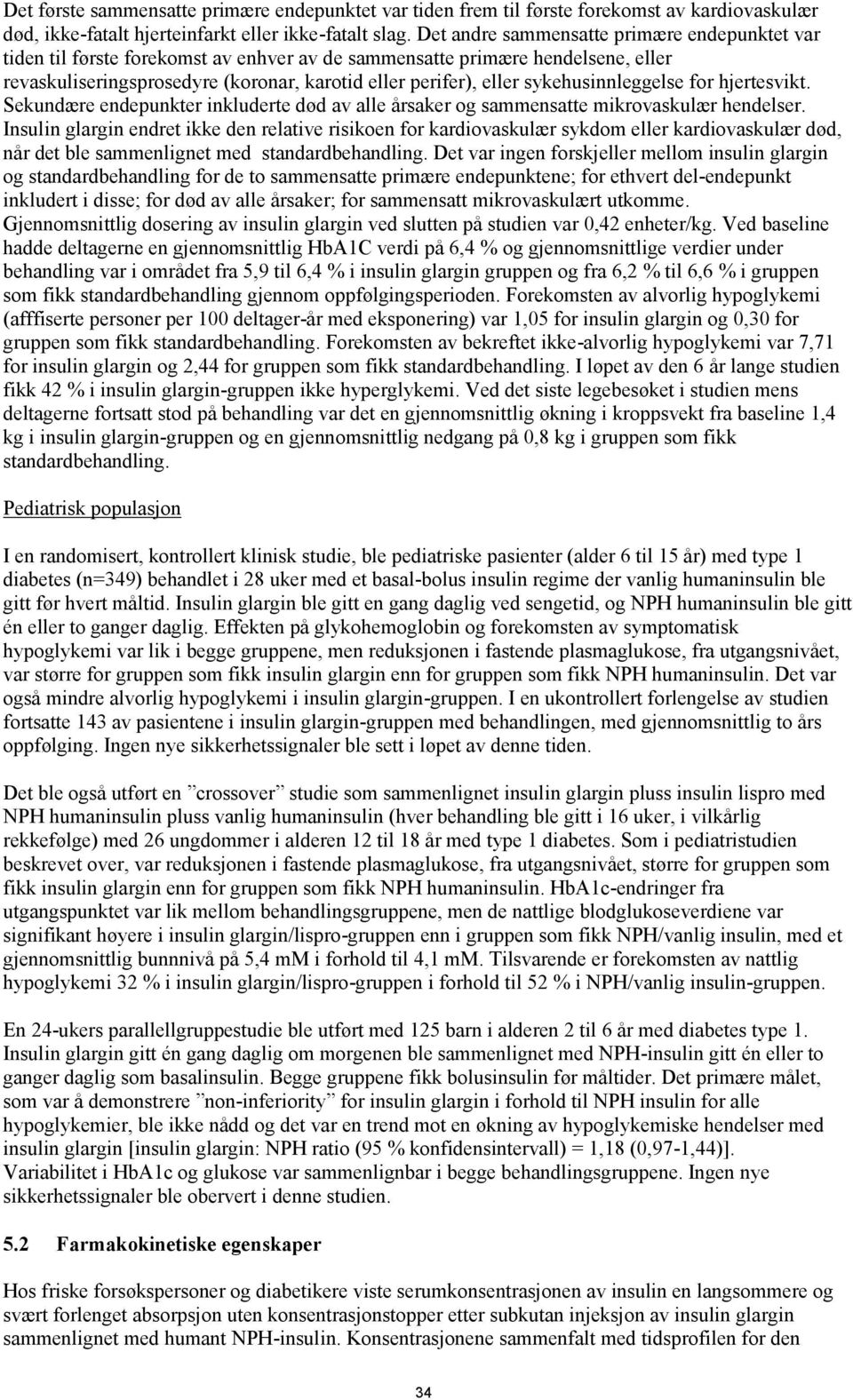 sykehusinnleggelse for hjertesvikt. Sekundære endepunkter inkluderte død av alle årsaker og sammensatte mikrovaskulær hendelser.