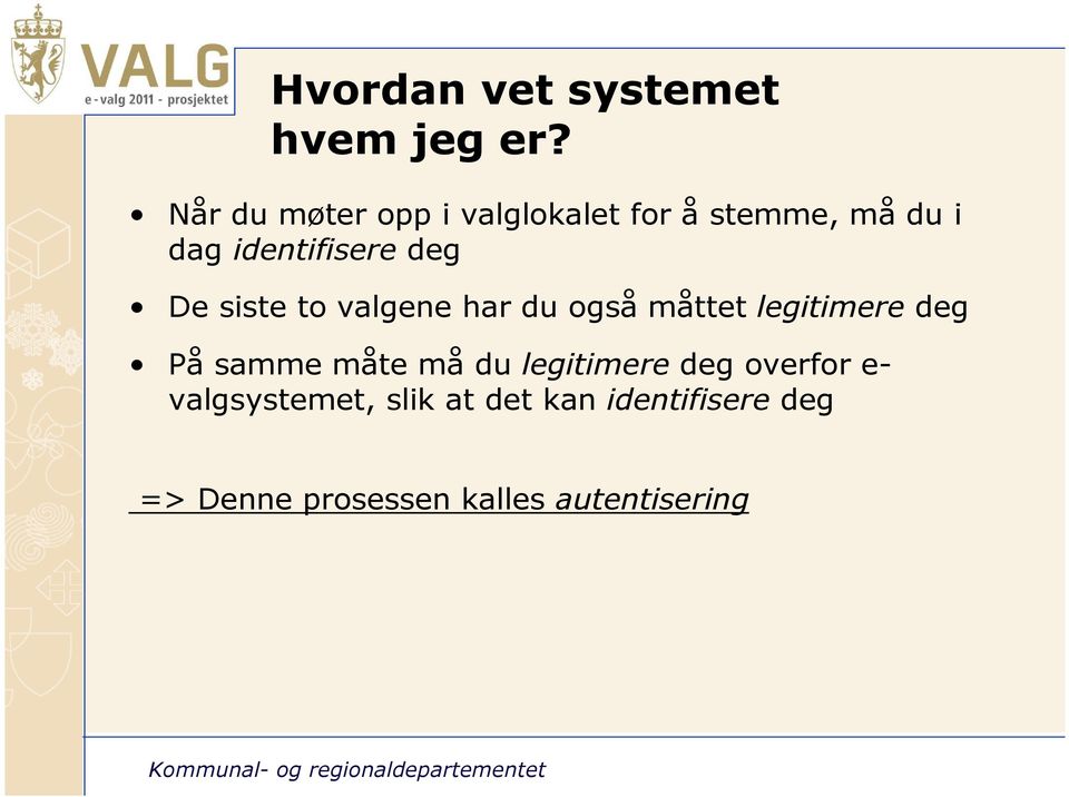 to valgene har du også måttet legitimere deg På samme måte må du legitimere deg