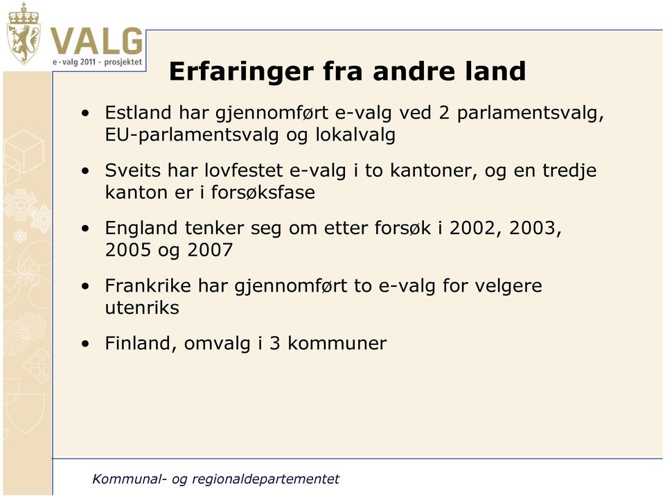 er i forsøksfase England tenker seg om etter forsøk i 2002, 2003, 2005 og 2007 Frankrike har