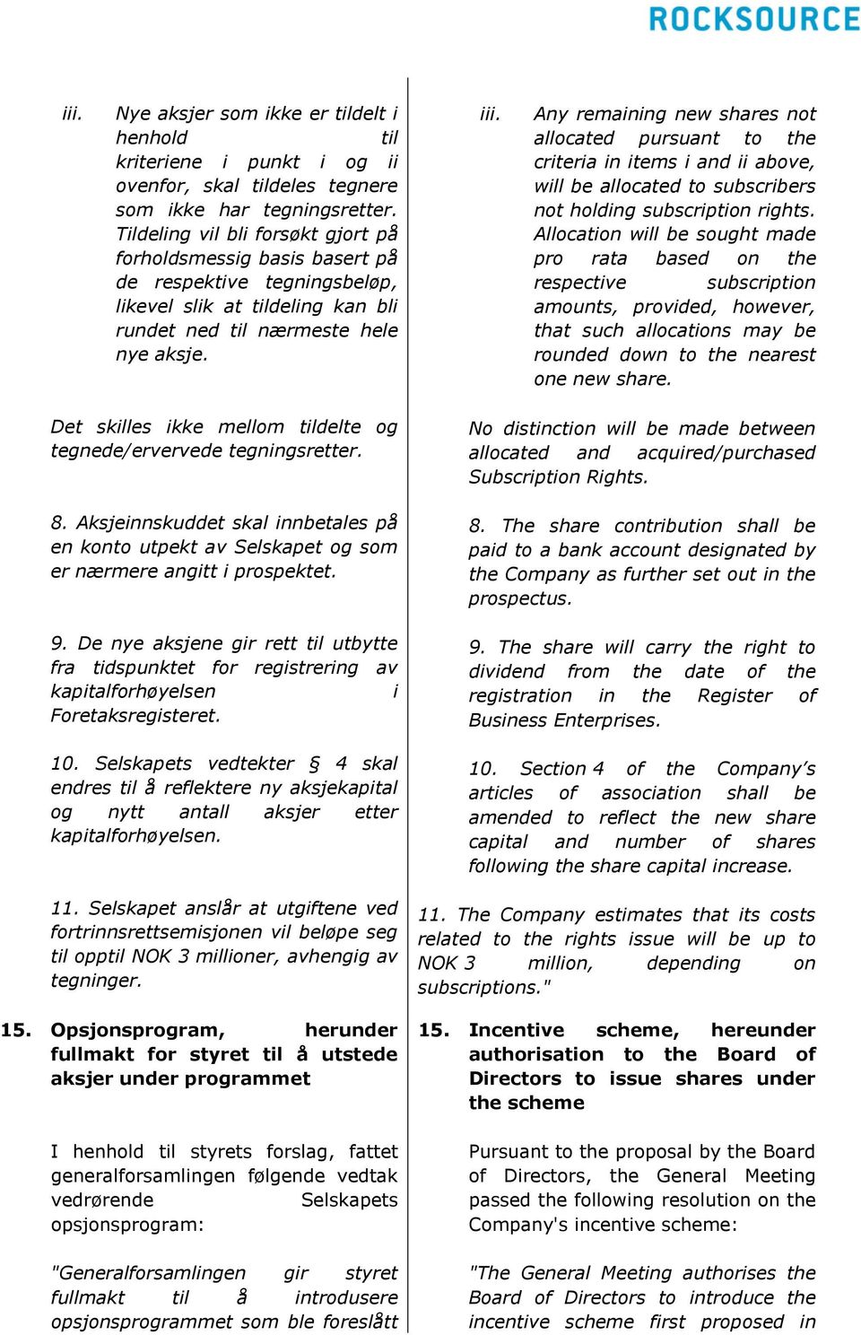 Any remaining new shares not allocated pursuant to the criteria in items i and ii above, will be allocated to subscribers not holding subscription rights.