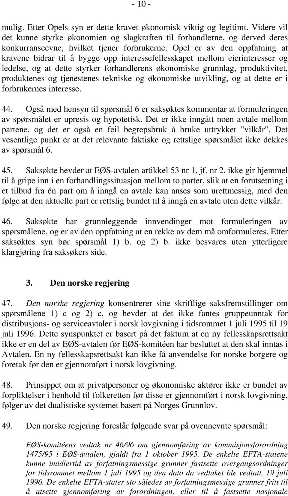 Opel er av den oppfatning at kravene bidrar til å bygge opp interessefellesskapet mellom eierinteresser og ledelse, og at dette styrker forhandlerens økonomiske grunnlag, produktivitet, produktenes