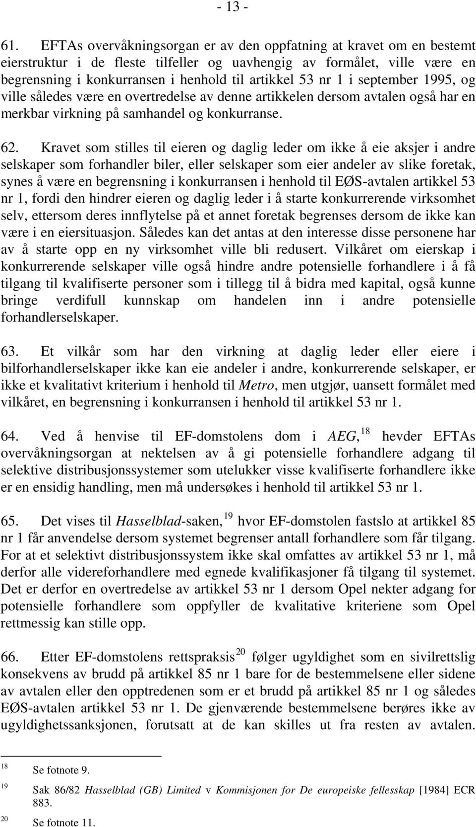 1 i september 1995, og ville således være en overtredelse av denne artikkelen dersom avtalen også har en merkbar virkning på samhandel og konkurranse. 62.