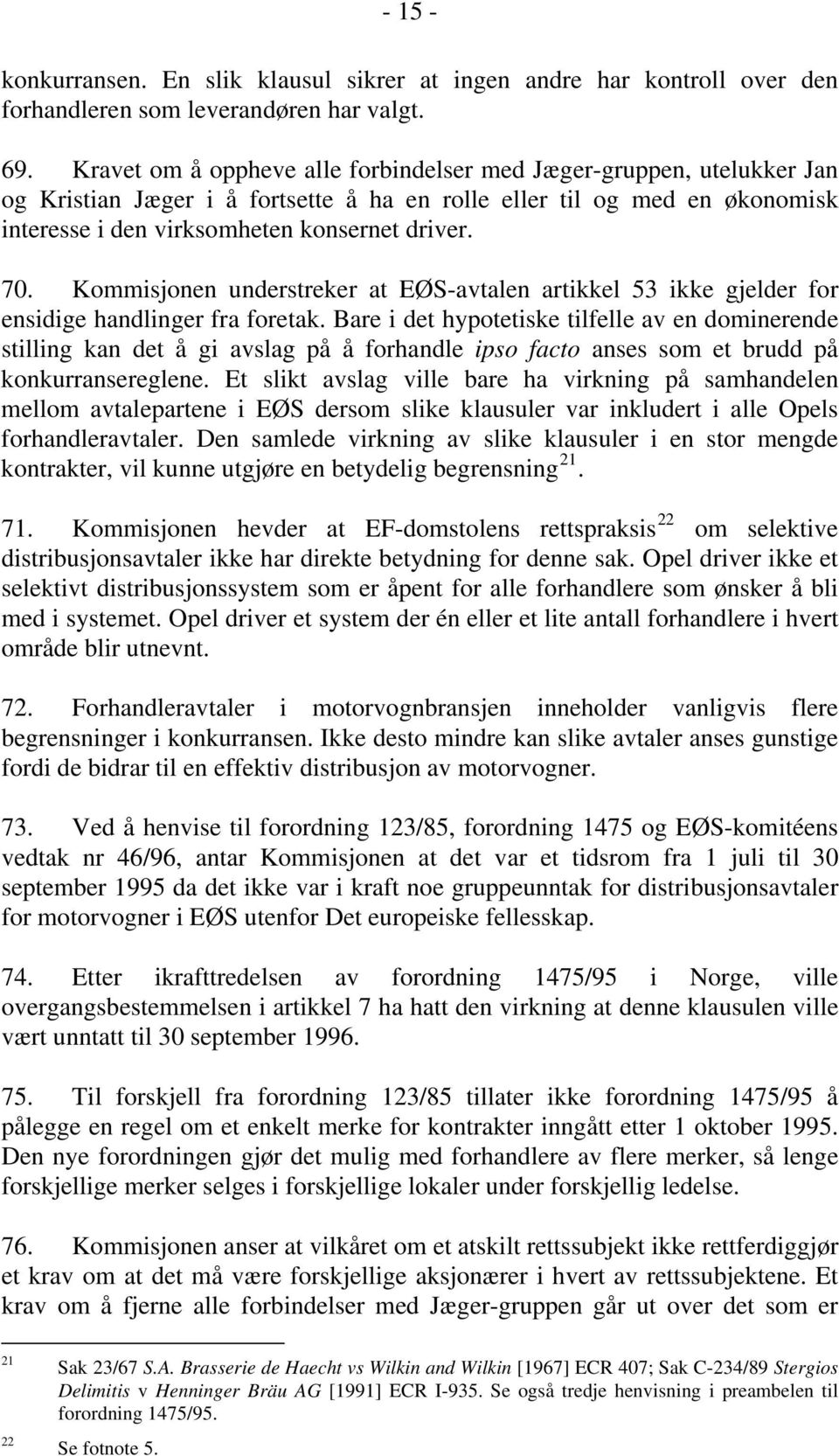 Kommisjonen understreker at EØS-avtalen artikkel 53 ikke gjelder for ensidige handlinger fra foretak.