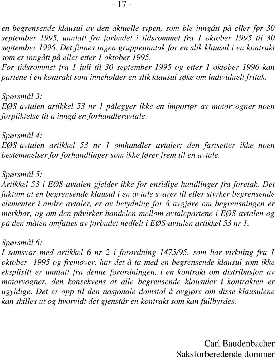 For tidsrommet fra 1 juli til 30 september 1995 og etter 1 oktober 1996 kan partene i en kontrakt som inneholder en slik klausul søke om individuelt fritak.