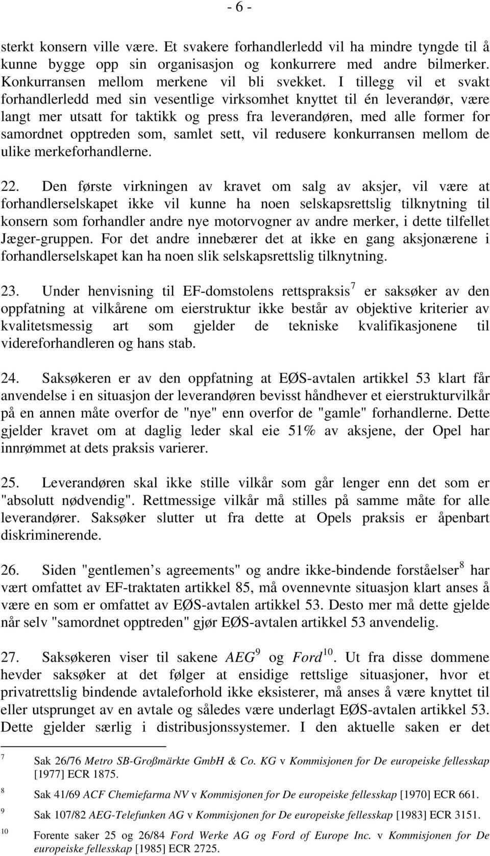 som, samlet sett, vil redusere konkurransen mellom de ulike merkeforhandlerne. 22.