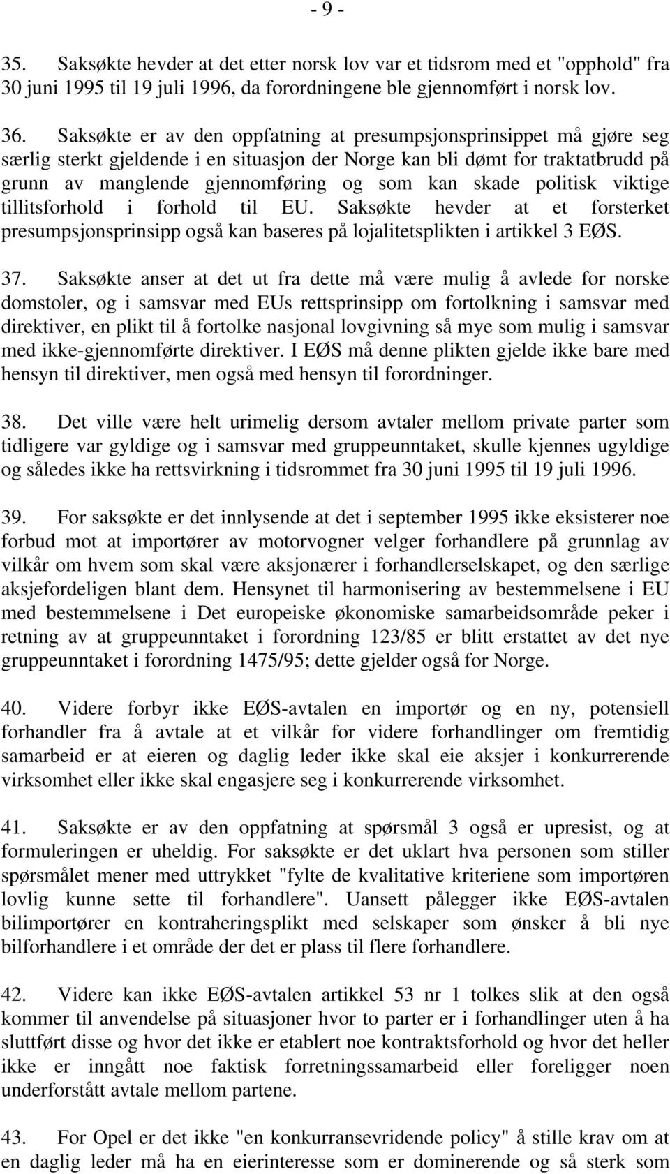 skade politisk viktige tillitsforhold i forhold til EU. Saksøkte hevder at et forsterket presumpsjonsprinsipp også kan baseres på lojalitetsplikten i artikkel 3 EØS. 37.