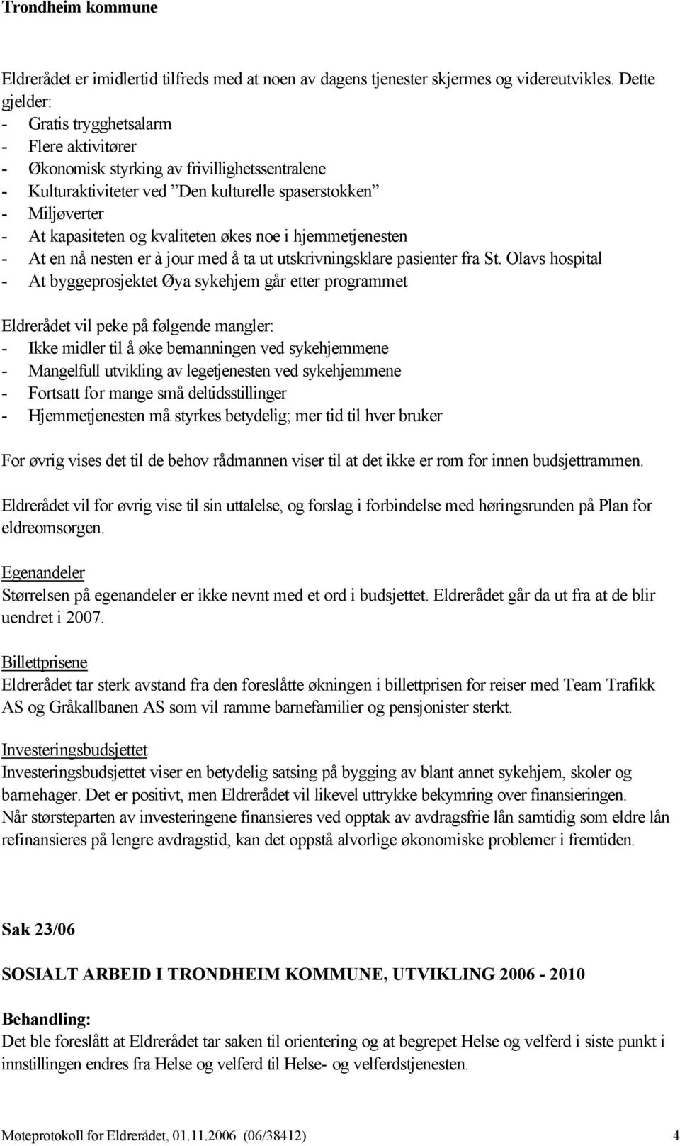 kvaliteten økes noe i hjemmetjenesten - At en nå nesten er à jour med å ta ut utskrivningsklare pasienter fra St.