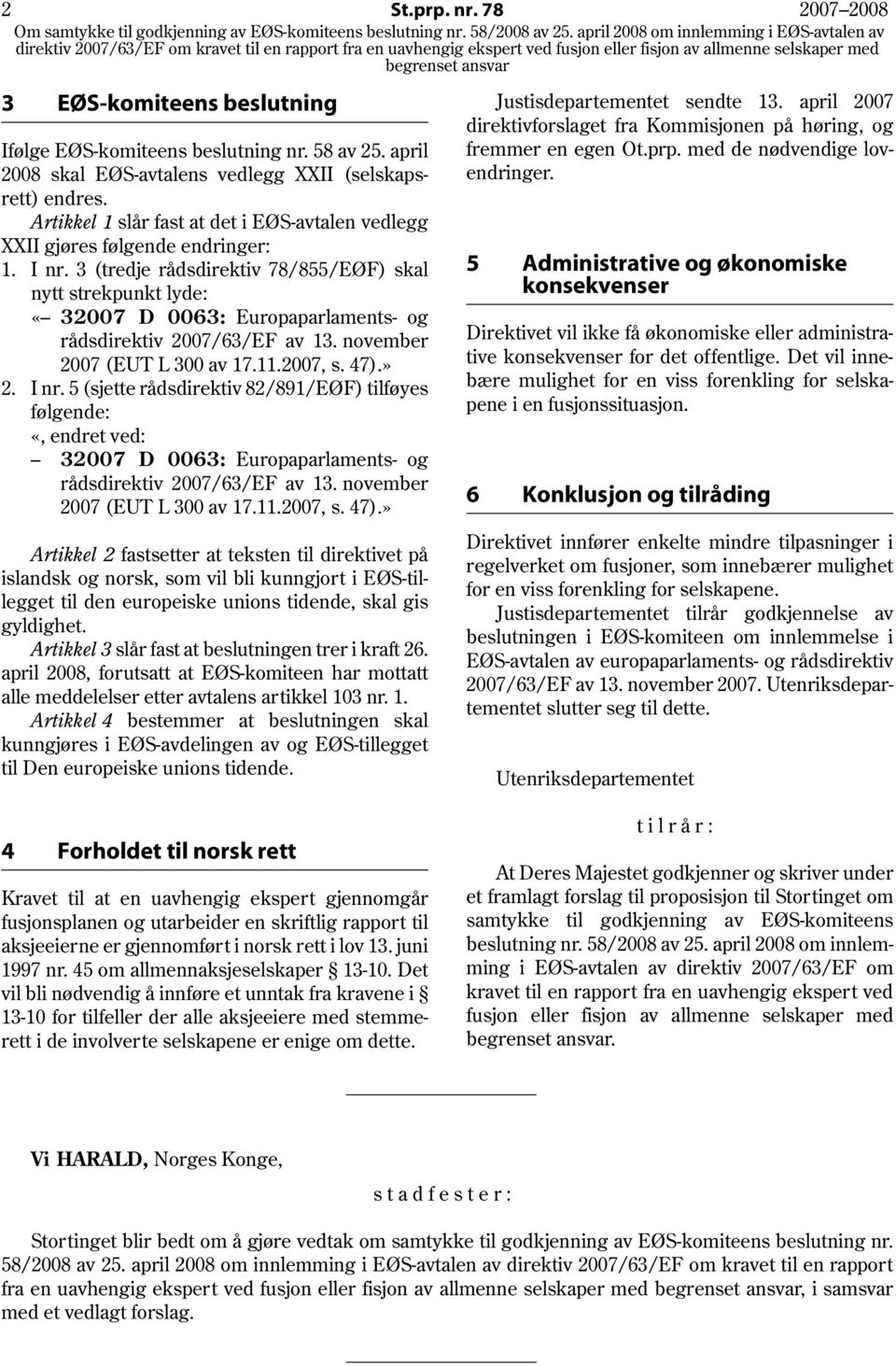 3 (tredje rådsdirektiv 78/855/EØF) skal nytt strekpunkt lyde: «32007 D 0063: Europaparlaments- og rådsdirektiv 2007/63/EF av 13. november 2007 (EUT L 300 av 17.11.2007, s. 47).» 2. I nr.