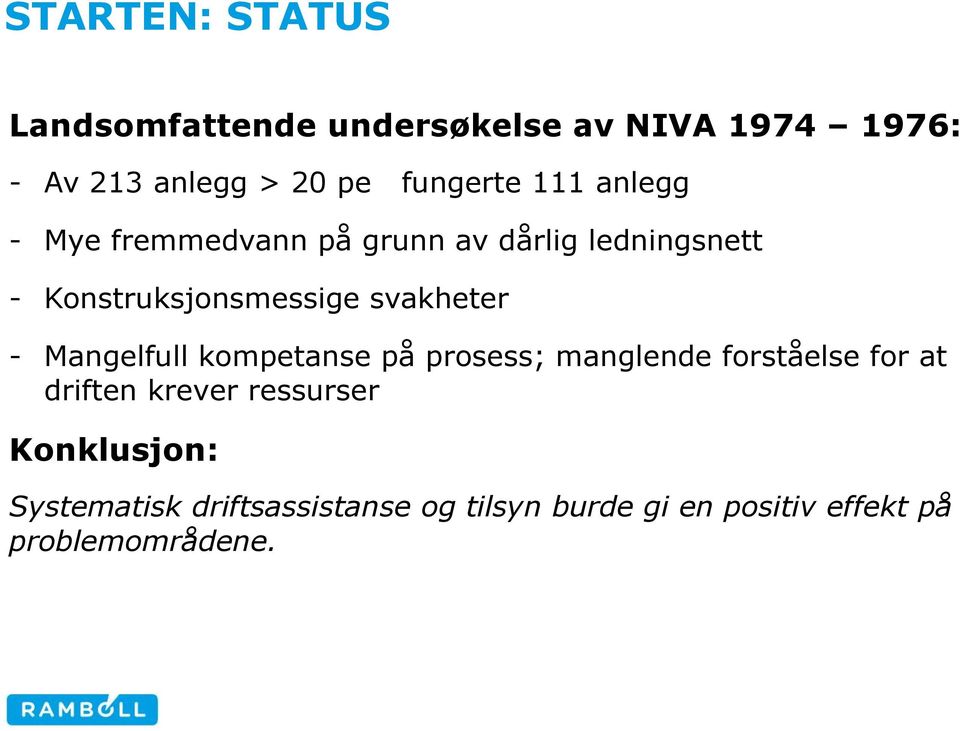 svakheter - Mangelfull kompetanse på prosess; manglende forståelse for at driften krever