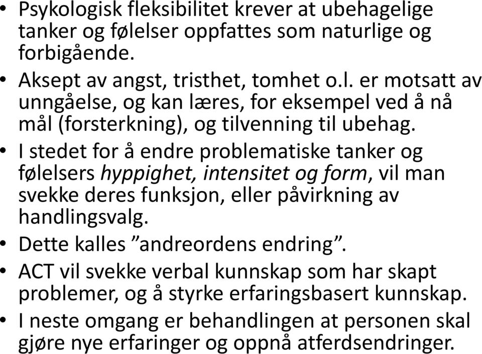 Dette kalles andreordens endring. ACT vil svekke verbal kunnskap som har skapt problemer, og å styrke erfaringsbasert kunnskap.