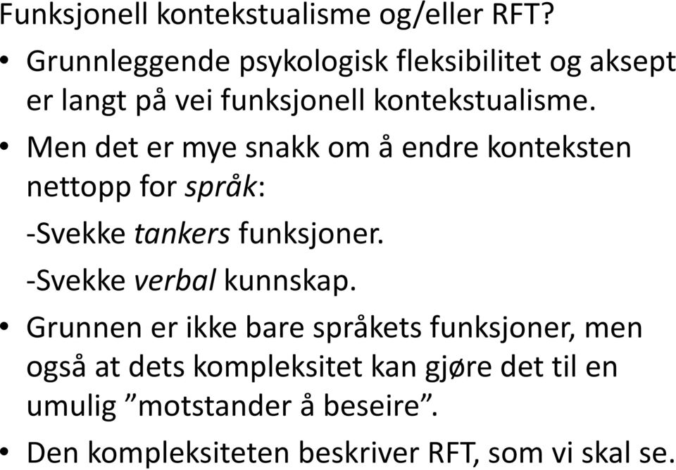 Men det er mye snakk om å endre konteksten nettopp for språk: -Svekke tankers funksjoner.