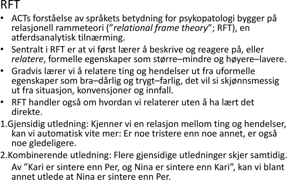 Gradvis lærer vi å relatere ting og hendelser ut fra uformelle egenskaper som bra dårlig og trygt farlig, det vil si skjønnsmessig ut fra situasjon, konvensjoner og innfall.