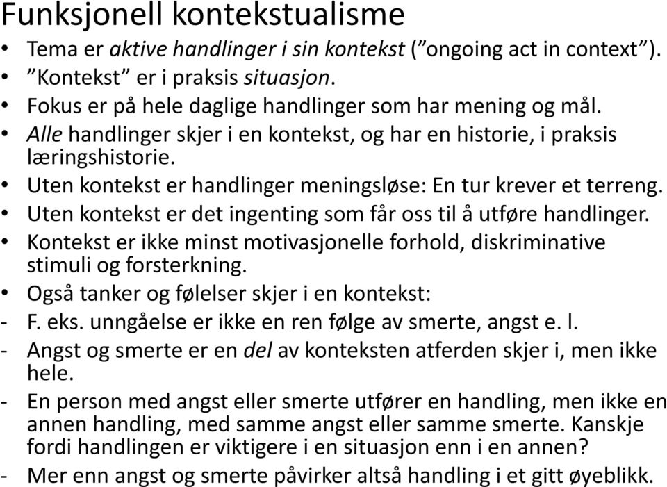 Uten kontekst er det ingenting som får oss til å utføre handlinger. Kontekst er ikke minst motivasjonelle forhold, diskriminative stimuli og forsterkning.