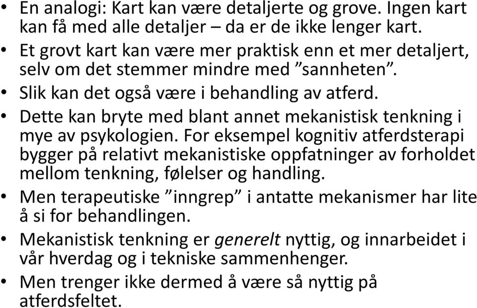 Dette kan bryte med blant annet mekanistisk tenkning i mye av psykologien.