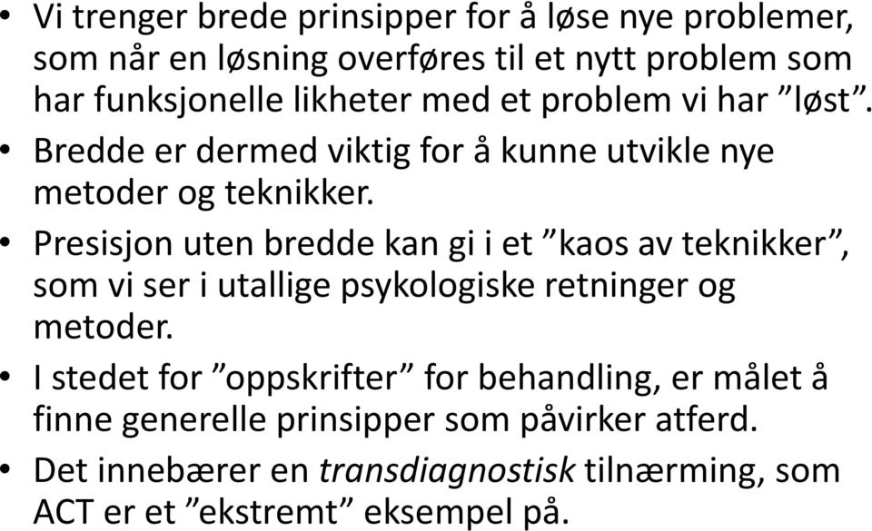 Presisjon uten bredde kan gi i et kaos av teknikker, som vi ser i utallige psykologiske retninger og metoder.