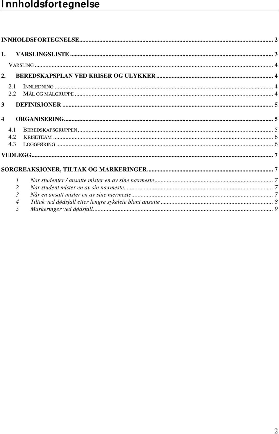 .. 7 SORGREAKSJONER, TILTAK OG MARKERINGER... 7 1 Når studenter / ansatte mister en av sine nærmeste... 7 2 Når student mister en av sin nærmeste.