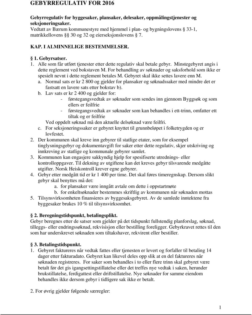 satser. 1. Alle som får utført tjenester etter dette regulativ skal betale gebyr. instegebyret angis i dette reglement ved bokstaven.