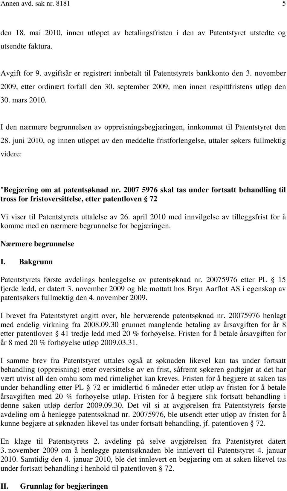 I den nærmere begrunnelsen av oppreisningsbegjæringen, innkommet til Patentstyret den 28.