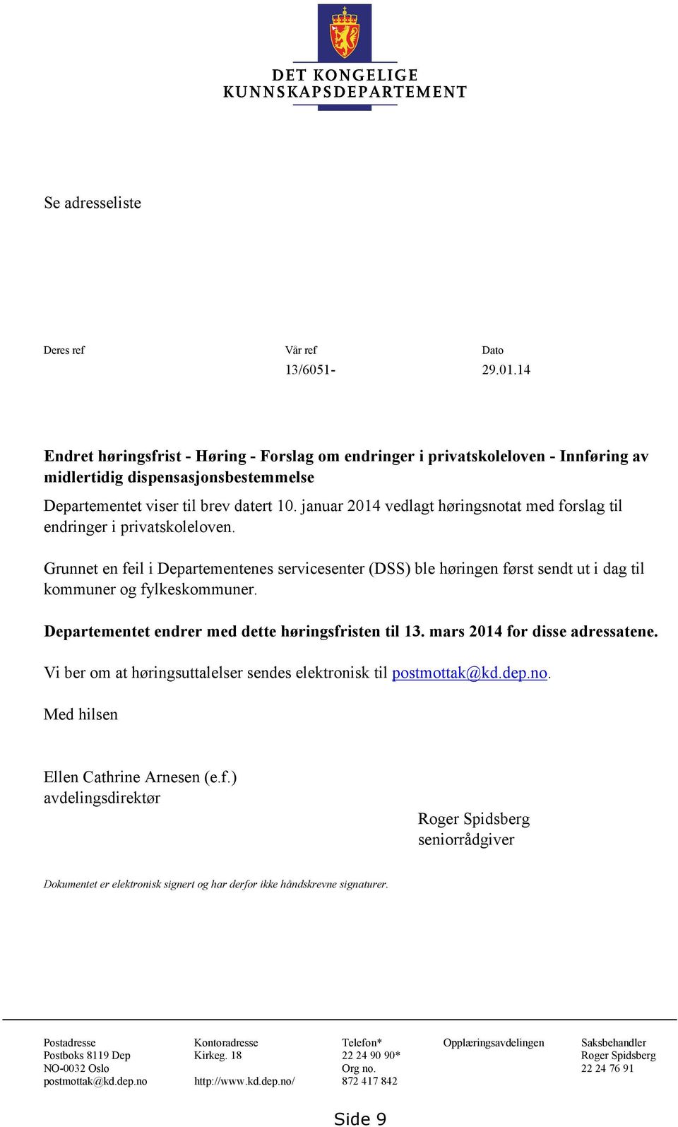 januar 2014 vedlagt høringsnotat med forslag til endringer i privatskoleloven. Grunnet en feil i Departementenes servicesenter (DSS) ble høringen først sendt ut i dag til kommuner og fylkeskommuner.