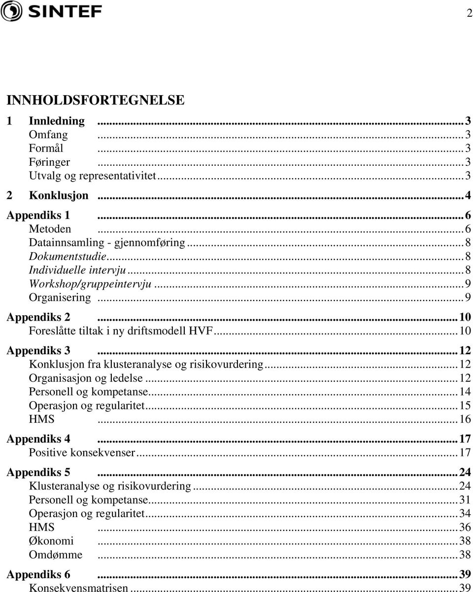 ..12 Konklusjon fra klusteranalyse og risikovurdering...12 Organisasjon og ledelse...12 Personell og kompetanse...14 Operasjon og regularitet...15 HMS...16 Appendiks 4.