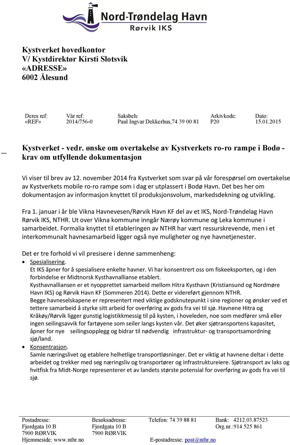 november 2014 fra Kystverket som svar på vår forespørsel om overtakelse av Kystverkets mobile ro-ro rampe som i dag er utplassert i Bodø Havn.