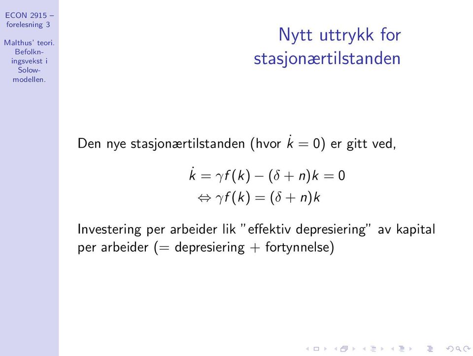 stasjonærtlstanden (hvor k = 0) er gtt ved, k = γf (k) (δ + n)k =