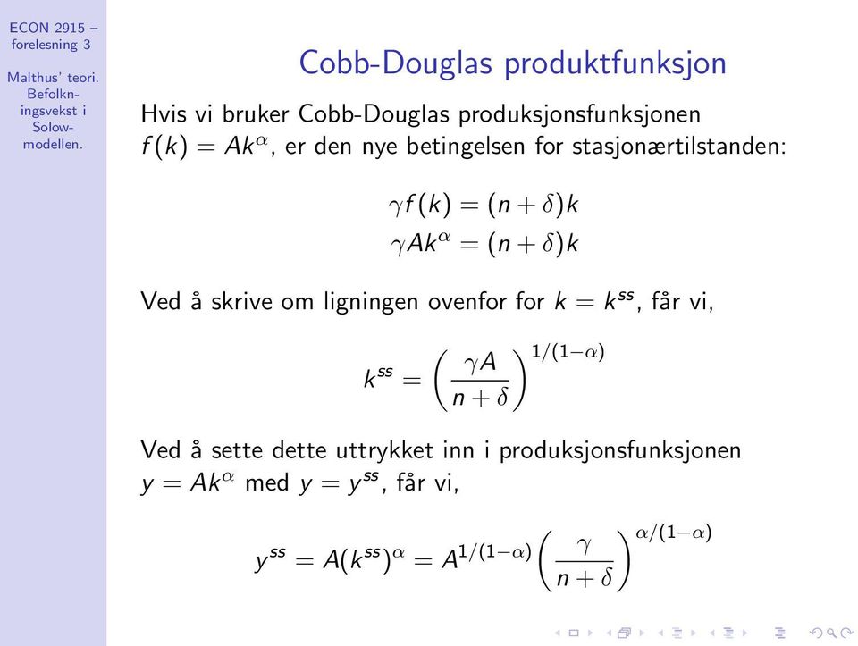 er den nye betngelsen for stasjonærtlstanden: γf (k) = (n + δ)k γak α = (n + δ)k Ved å skrve om lgnngen