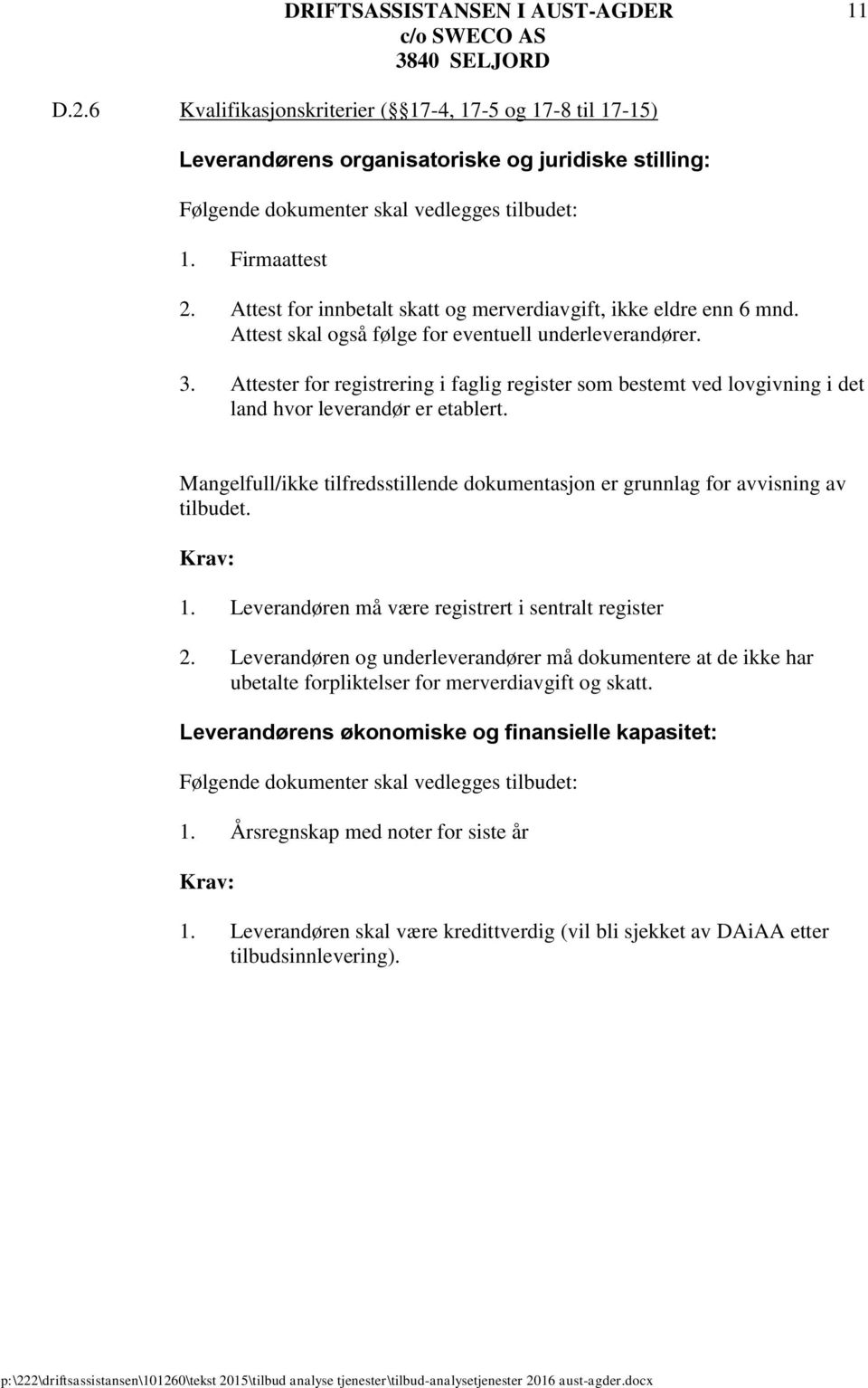 Attester for registrering i faglig register som bestemt ved lovgivning i det land hvor leverandør er etablert. Mangelfull/ikke tilfredsstillende dokumentasjon er grunnlag for avvisning av tilbudet.