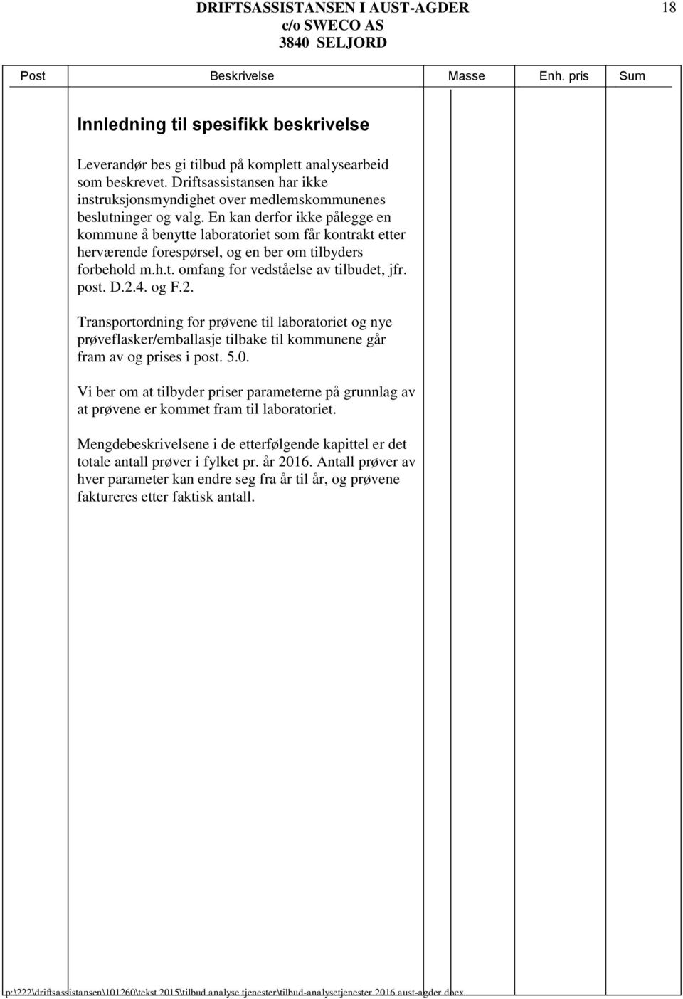 og F.2. Transportordning for prøvene til laboratoriet og nye prøveflasker/emballasje tilbake til kommunene går fram av og prises i post. 5.0.