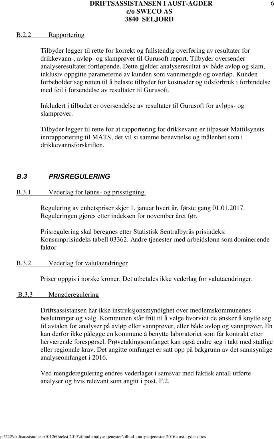 Kunden forbeholder seg retten til å belaste tilbyder for kostnader og tidsforbruk i forbindelse med feil i forsendelse av resultater til Gurusoft.