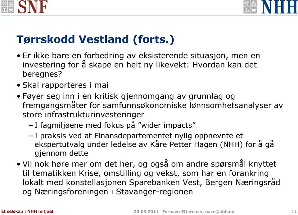 på wider impacts I praksis ved at Finansdepartementet nylig oppnevnte et ekspertutvalg under ledelse av Kåre Petter Hagen (NHH) for å gå gjennom dette Vil nok høre mer om det her, og også om