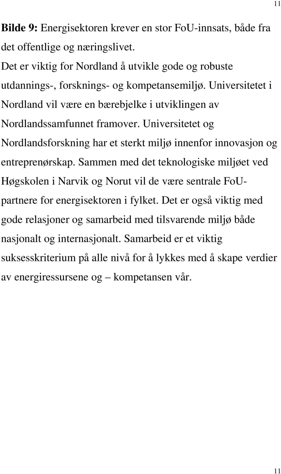 Universitetet i Nordland vil være en bærebjelke i utviklingen av Nordlandssamfunnet framover.