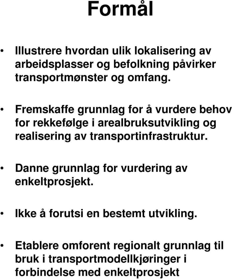 Fremskaffe grunnlag for å vurdere behov for rekkefølge i arealbruksutvikling og realisering av