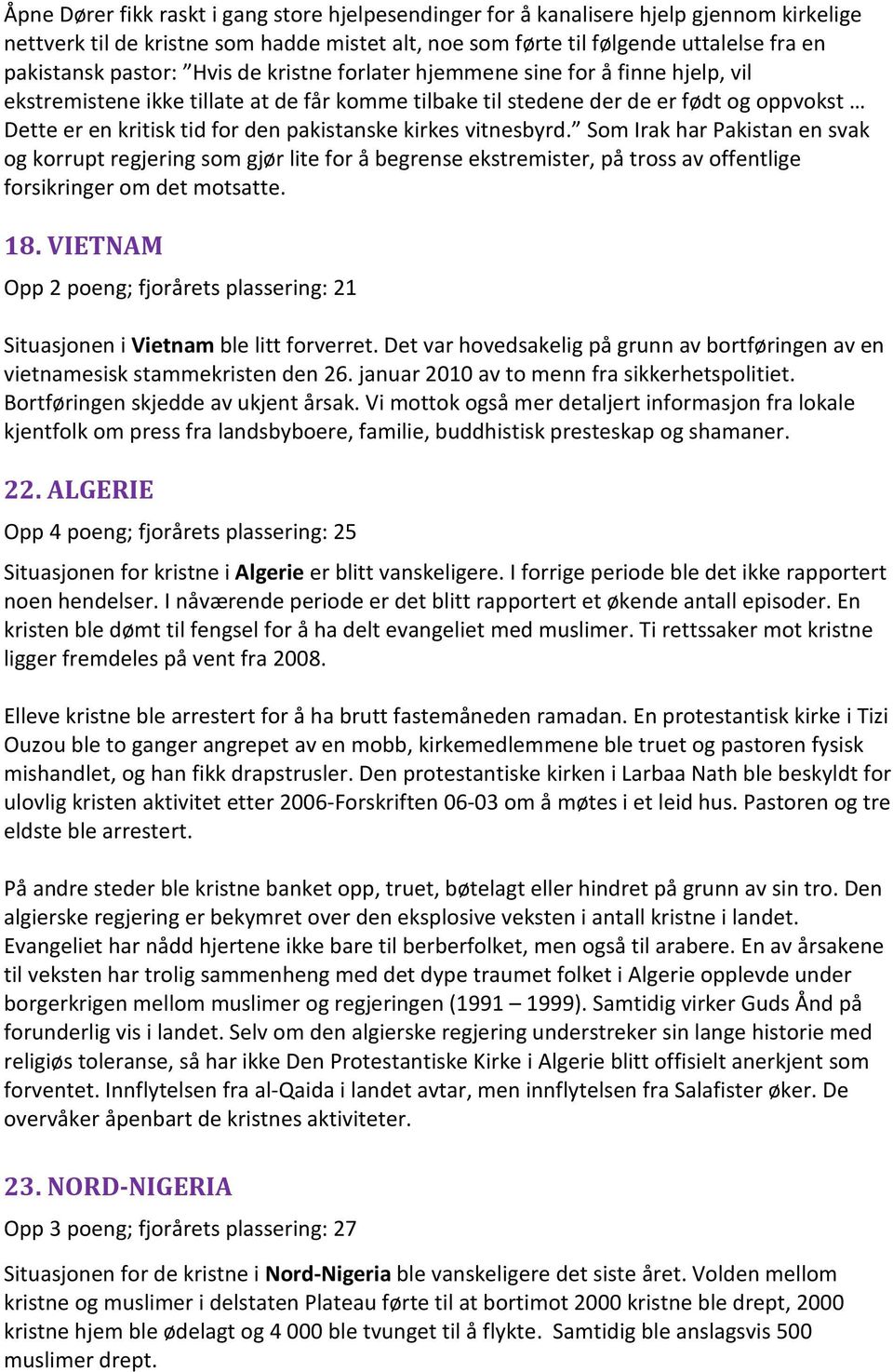 pakistanske kirkes vitnesbyrd. Som Irak har Pakistan en svak og korrupt regjering som gjør lite for å begrense ekstremister, på tross av offentlige forsikringer om det motsatte. 18.