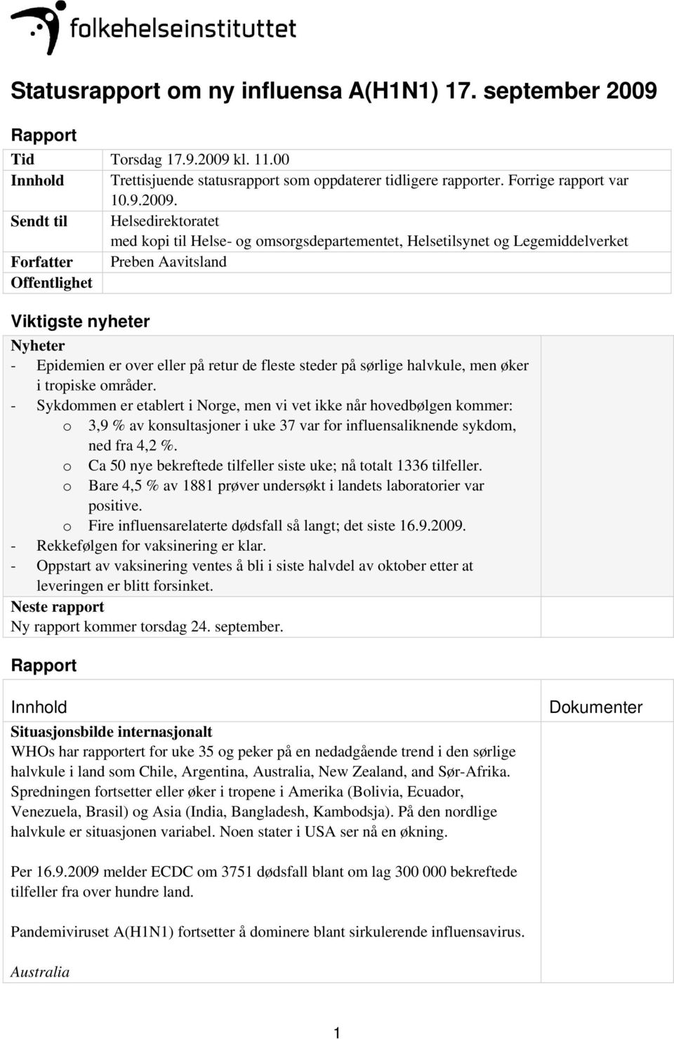 kl. 11.00 Innhold Trettisjuende statusrapport som oppdaterer tidligere rapporter. Forrige rapport var 10.9.2009.