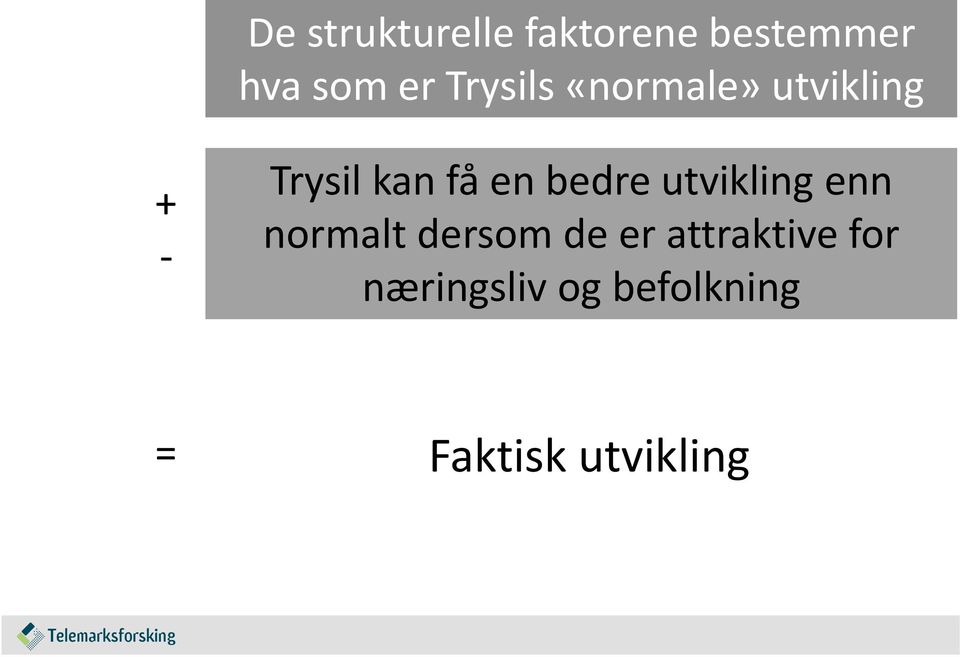 bedre utvikling enn normalt dersom de er