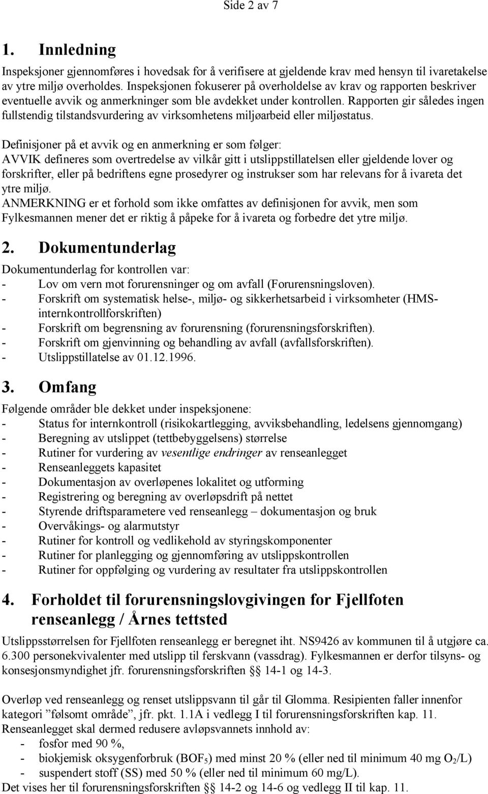 Rapporten gir således ingen fullstendig tilstandsvurdering av virksomhetens miljøarbeid eller miljøstatus.