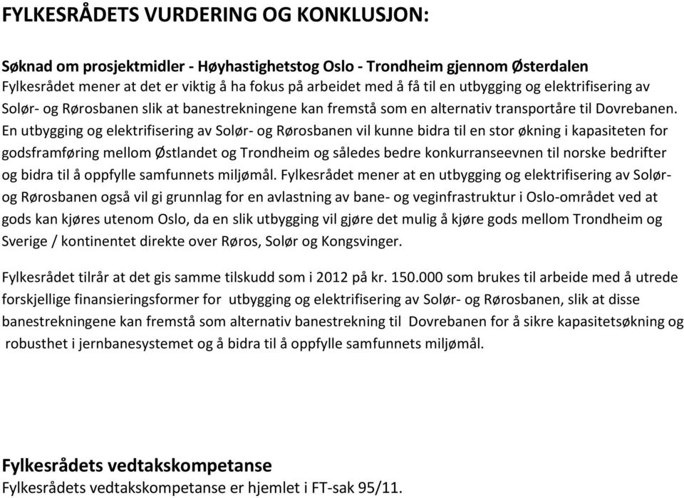 En utbygging og elektrifisering av Solør- og Rørosbanen vil kunne bidra til en stor økning i kapasiteten for godsframføring mellom Østlandet og Trondheim og således bedre konkurranseevnen til norske