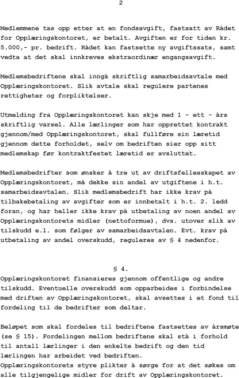 Slik avtale skal regulere partenes rettigheter og forpliktelser. Utmelding fra Opplæringskontoret kan skje med 1 - ett - års skriftlig varsel.