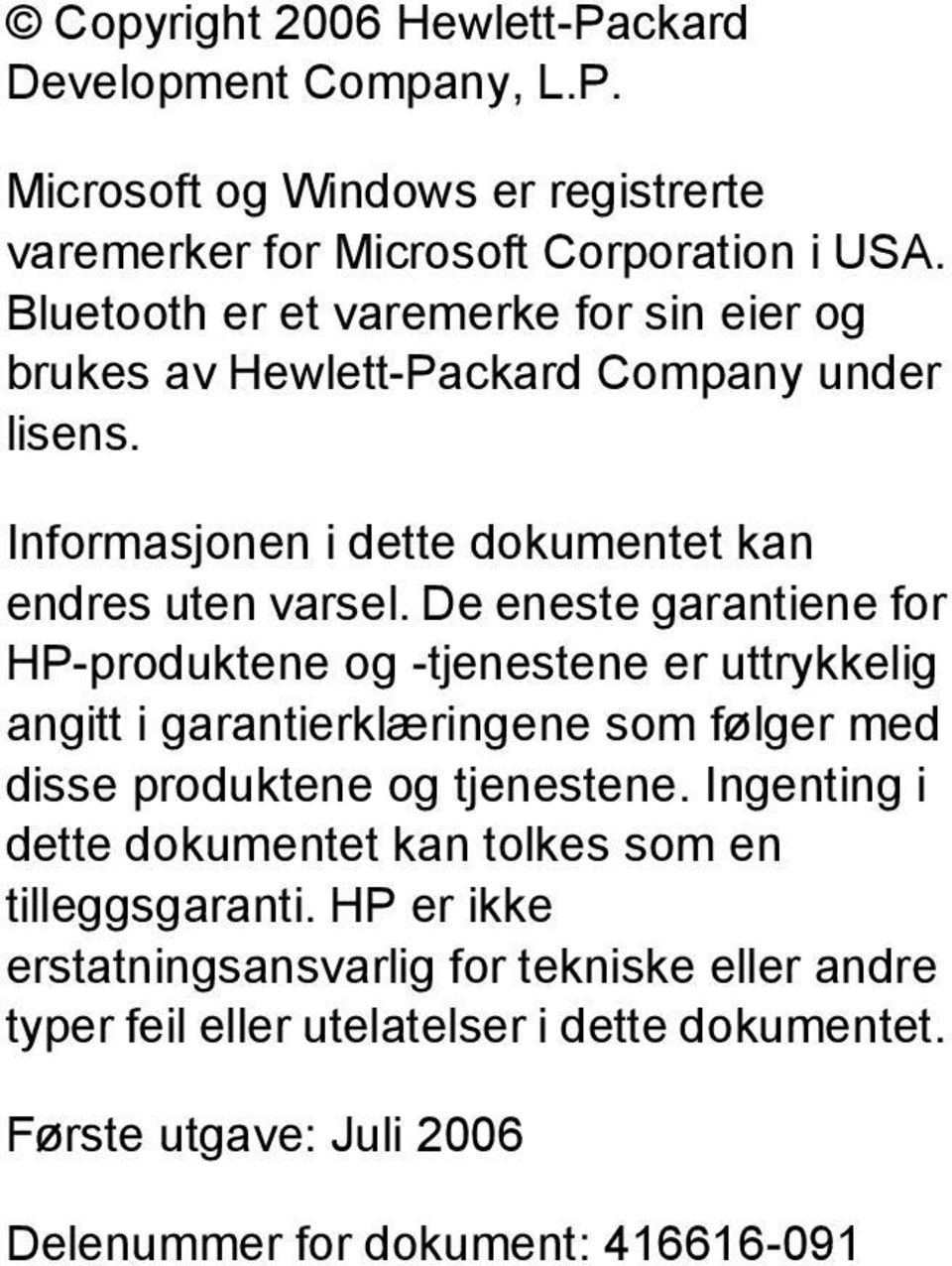 De eneste garantiene for HP-produktene og -tjenestene er uttrykkelig angitt i garantierklæringene som følger med disse produktene og tjenestene.