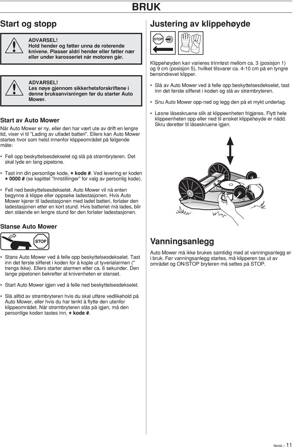 Ellers kan Auto Mower startes hvor som helst innenfor klippeområdet på følgende måte: Justering av klippehøyde Klippehøyden kan varieres trinnløst mellom ca.