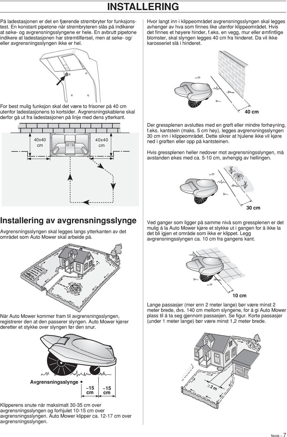 Hvor langt inn i klippeområdet avgrensningsslyngen skal legges avhenger av hva som finnes like utenfor klippeområdet. Hvis det finnes et høyere hinder, f.eks.