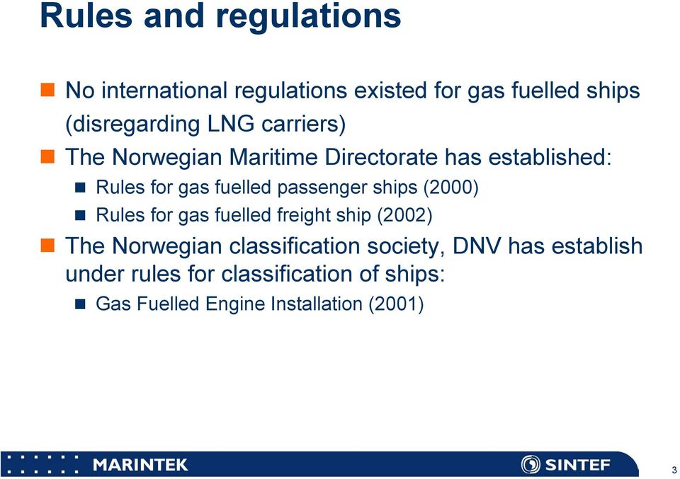 passenger ships (2000) Rules for gas fuelled freight ship (2002) The Norwegian classification