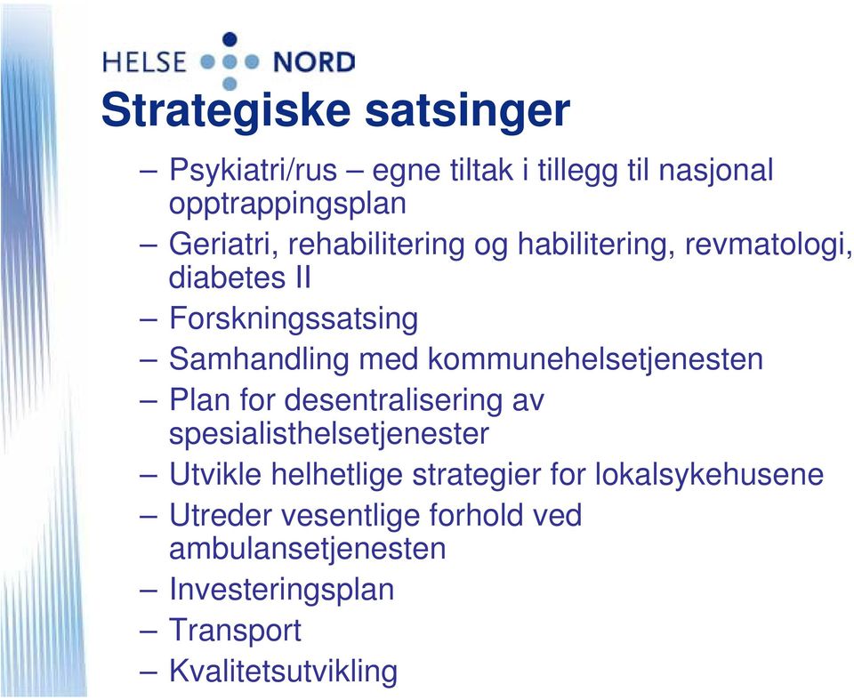 kommunehelsetjenesten Plan for desentralisering av spesialisthelsetjenester Utvikle helhetlige