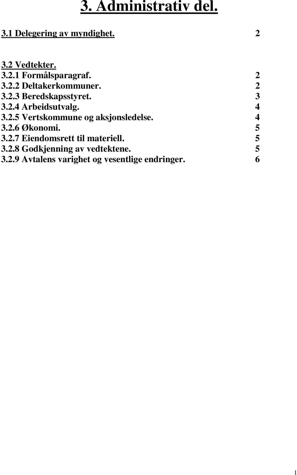 4 3.2.6 Økonomi. 5 3.2.7 Eiendomsrett til materiell. 5 3.2.8 Godkjenning av vedtektene.