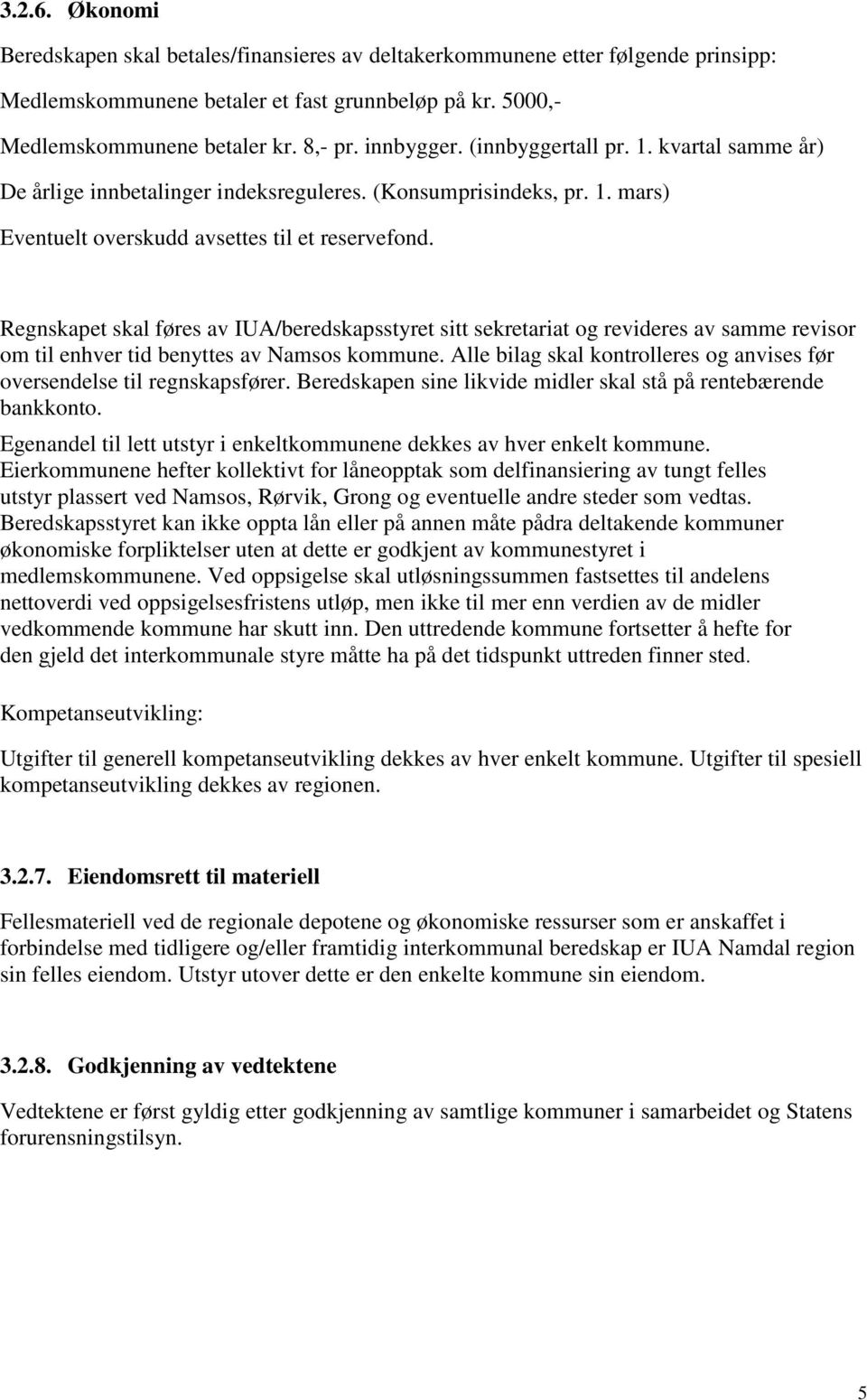 Regnskapet skal føres av IUA/beredskapsstyret sitt sekretariat og revideres av samme revisor om til enhver tid benyttes av Namsos kommune.