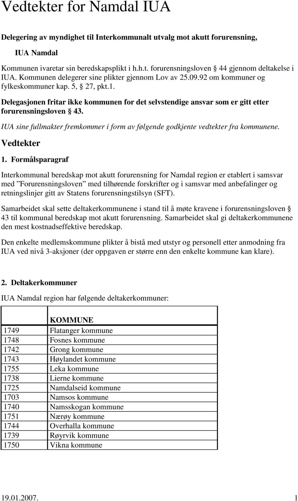 Delegasjonen fritar ikke kommunen for det selvstendige ansvar som er gitt etter forurensningsloven 43. IUA sine fullmakter fremkommer i form av følgende godkjente vedtekter fra kommunene. Vedtekter 1.